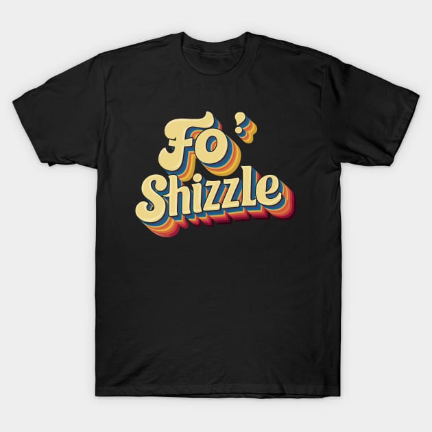 Fo' Shizzle T-Shirt by FunnyZone